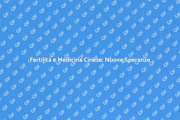 Fertilità: La Medicina Cinese Come Soluzione
