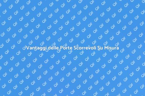 Porta Scorrevole su Misura: Vantaggi