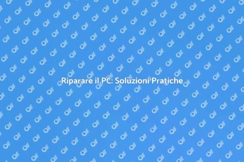 Riparazione PC: Guida Essenziale