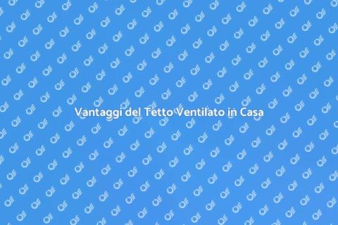 Tetto Ventilato: Riduzione Costi Energetici
