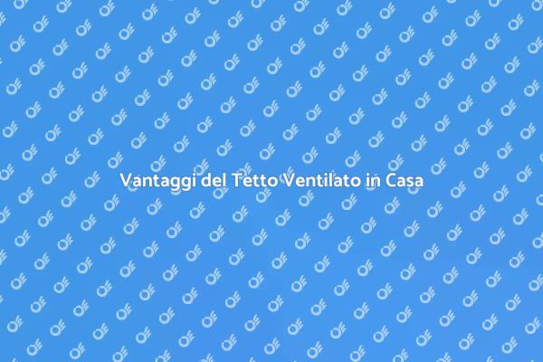 Tetto Ventilato: Efficienza Energetica
