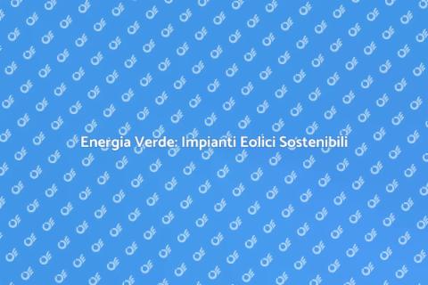 Impianti Eolici: Rivoluzione Energetica
