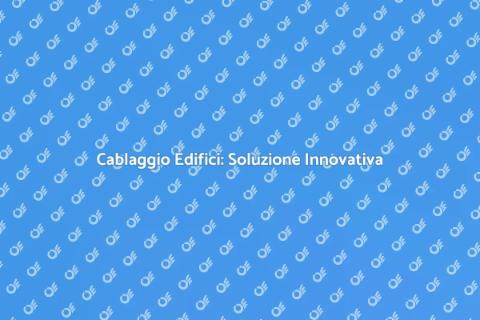 Cablaggio Strutturato: Futuro Edifici