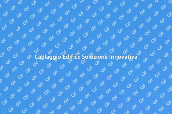Cablaggio Strutturato: Rete del Futuro