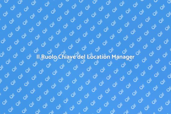 Location Manager: Chiave per il Successo