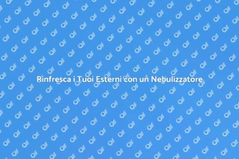 Nebulizzatore per Esterni: Vantaggi