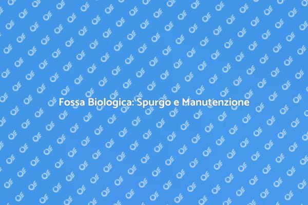 Spurgo Fossa Biologica: Come Risolvere