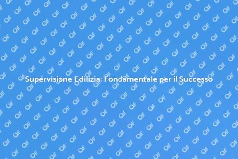 Supervisione Lavori Edili: Perché è Cruciale