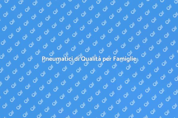 Pneumatici Affidabili per la Tua Famiglia