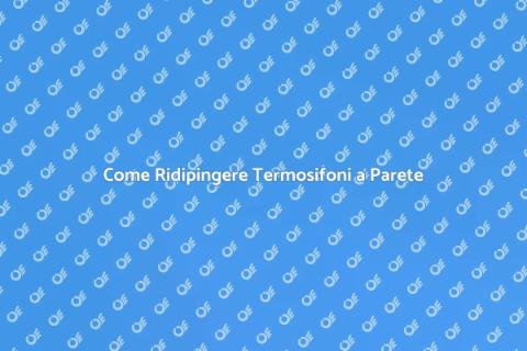 Ridipingere Termosifoni a Parete