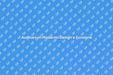 Progettare un Auditorium Moderno