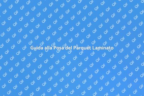 Posare Pavimenti in Parquet Laminato