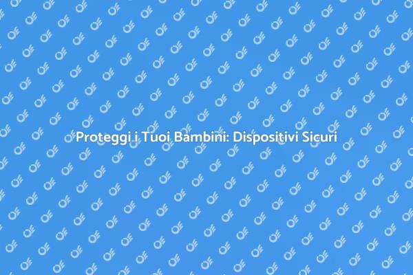Sicurezza a Casa: Proteggi i Bambini