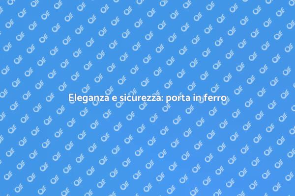 Sicurezza ed eleganza in una porta