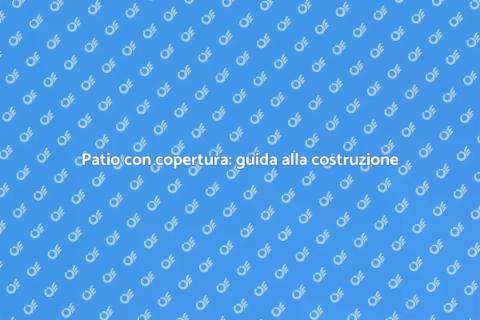 Costruire un patio con copertura