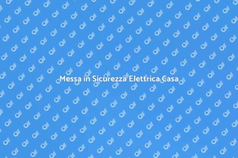 Sicurezza Impianto Elettrico Domestico