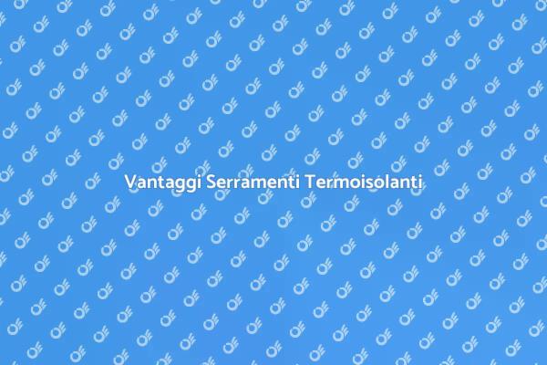 Perché Scegliere Serramenti Termoisolanti?
