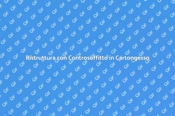 Rinnova il Tuo Spazio con Cartongesso
