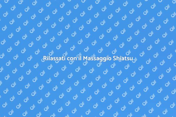 Shiatsu: Il Rimedio per il Tuo Benessere