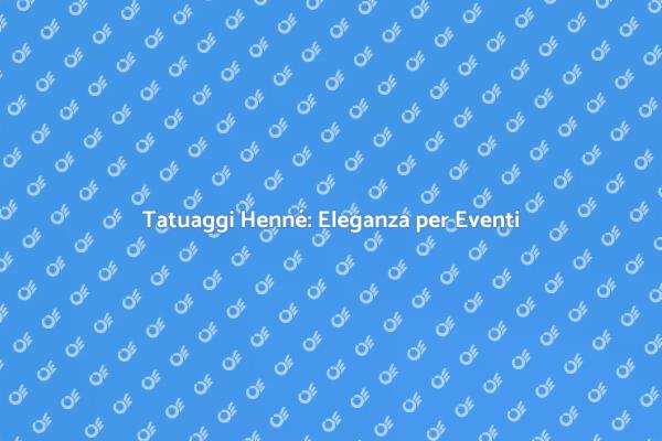 Trasforma il tuo Evento con Tatuaggi Henné