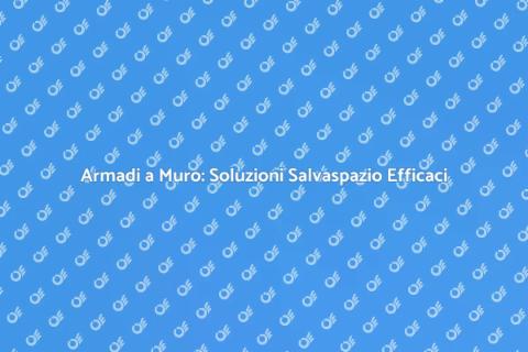 Armadi a Muro: Ottimizza il Tuo Spazio