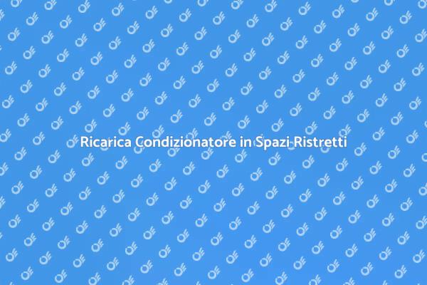Ricaricare Condizionatore con Difficoltà