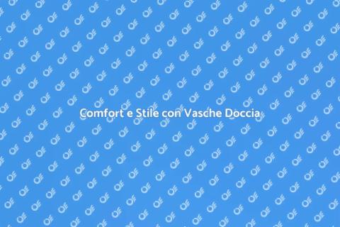 Vasca Doccia Combinata di Qualità
