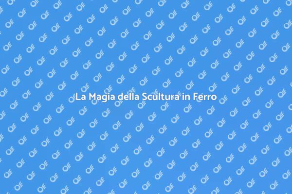 Arte e Ferro: Creazioni Uniche