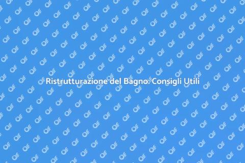 Ristrutturazione Bagno: Guida Completa