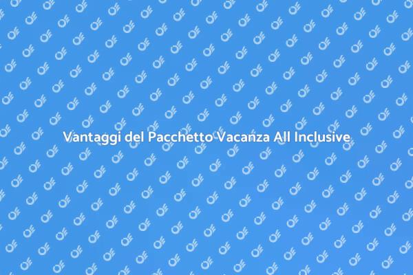 La Magia di Un Pacchetto All Inclusive
