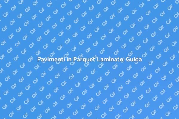 Scegli il Parquet Laminato Perfetto