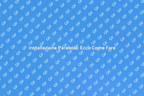 Montaggio Parabole: Guida Completa