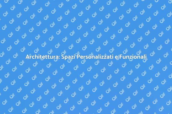 Creare Spazi Unici con l'Architettura