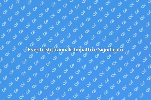 L'importanza degli Eventi Istituzionali