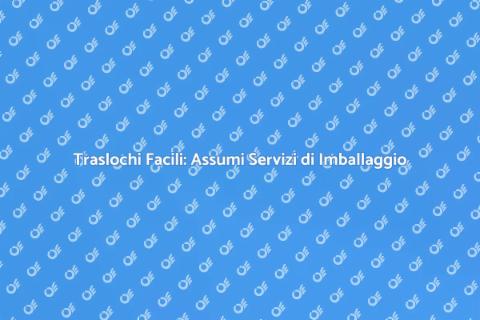 Servizi di Imballaggio per Traslochi