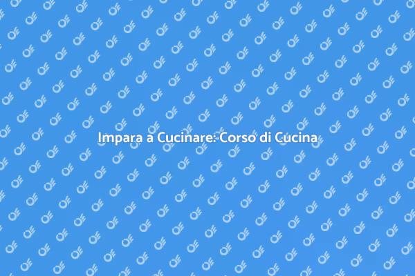 Unisciti al Corso di Cucina!