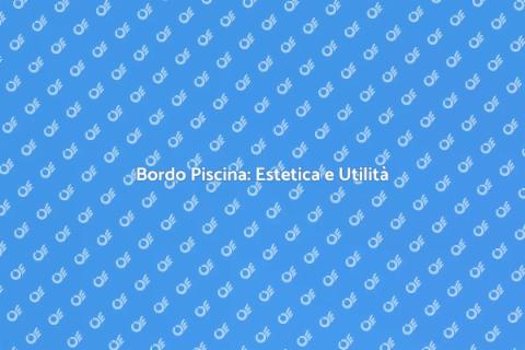 Bordo Piscina: Design e Funzionalità