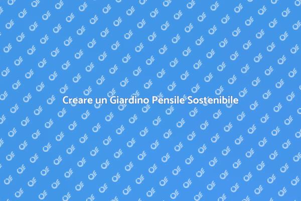 Giardino Pensile: Vantaggi e Soluzioni