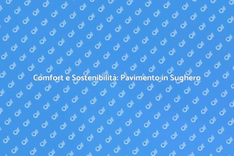 Pavimento in Sughero: Comfort e Stile