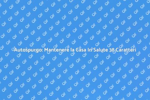 Autospurgo: Soluzione Efficiente 40 Caratteri
