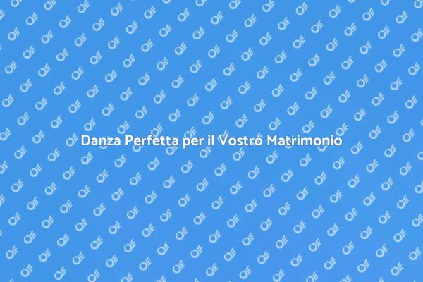 Ballare nel Giorno del Vostro Matrimonio