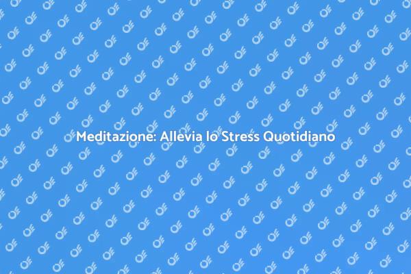 Scopri i Benefici della Meditazione