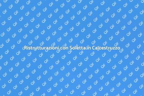 Soletta in Calcestruzzo per Ristrutturazioni