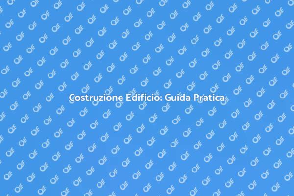 Costruzione di Edifici: Come Iniziare