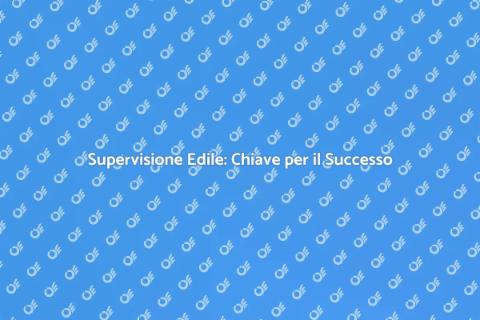 Supervisione Lavori Edili: Guida Essenziale