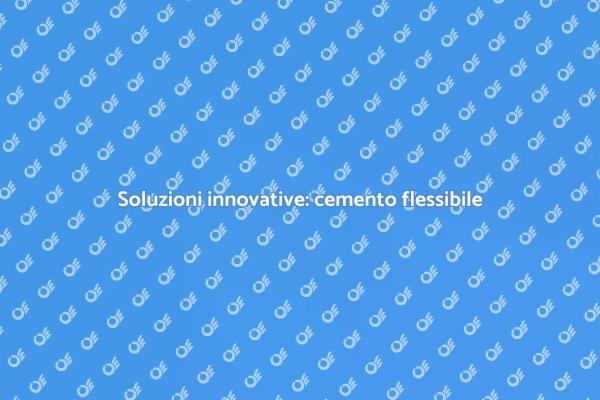 Innovazione con il cemento flessibile