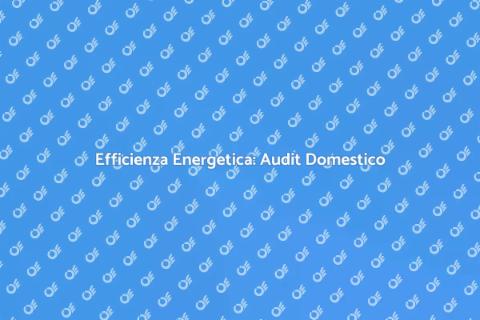 Audit Energetico Domestico: Perché Farlo