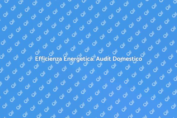 Migliora la Tua Casa con un Audit Energetico