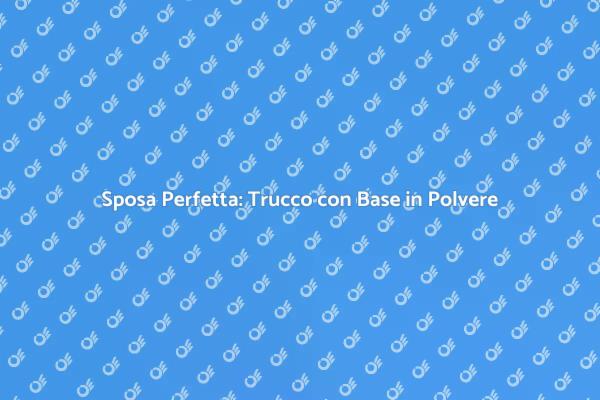 Magia del Trucco Sposa con Polvere