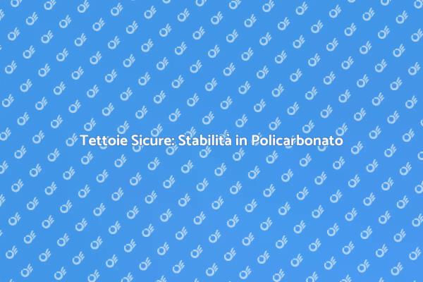 Come Garantire Tettoie in Policarbonato